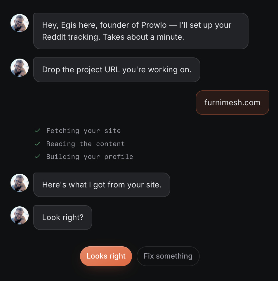 The onboarding chat: the founder asks for your project URL, fetches the site, builds a product profile, and asks 'Look right?' with Looks right / Fix something buttons